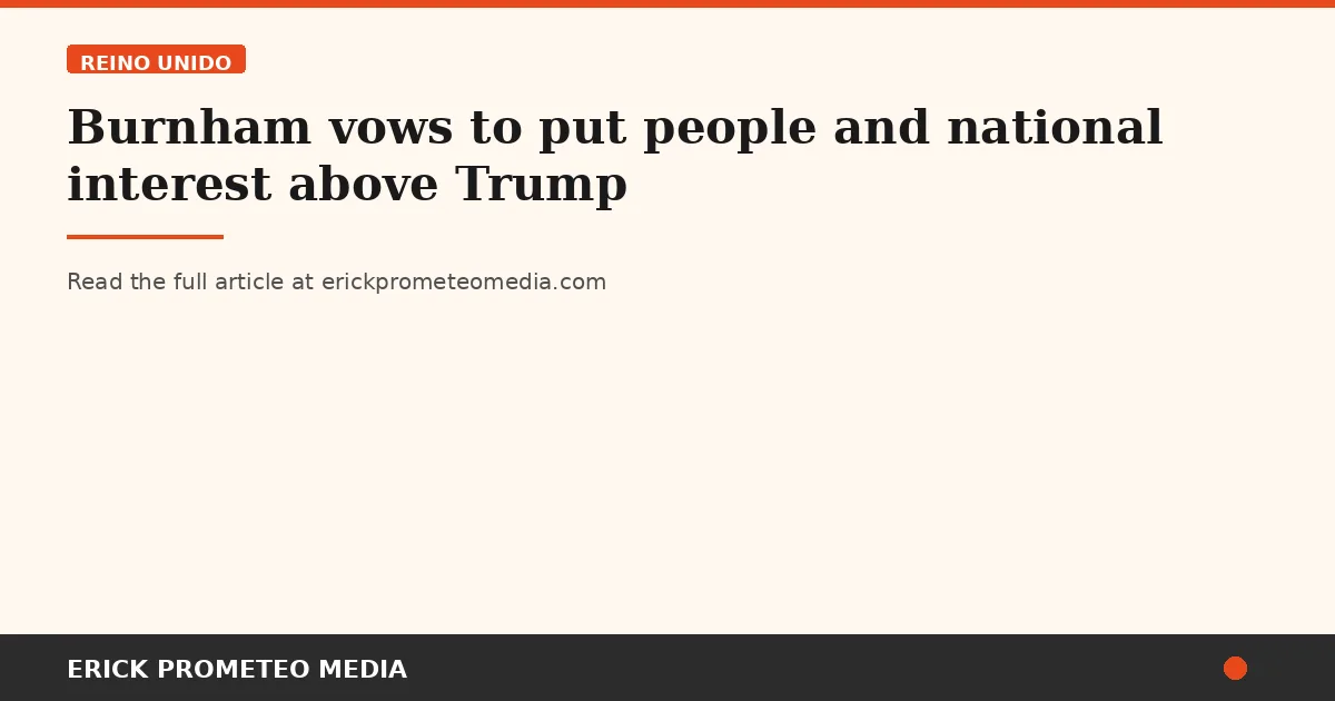 Burnham vows to put people and national interest above Trump