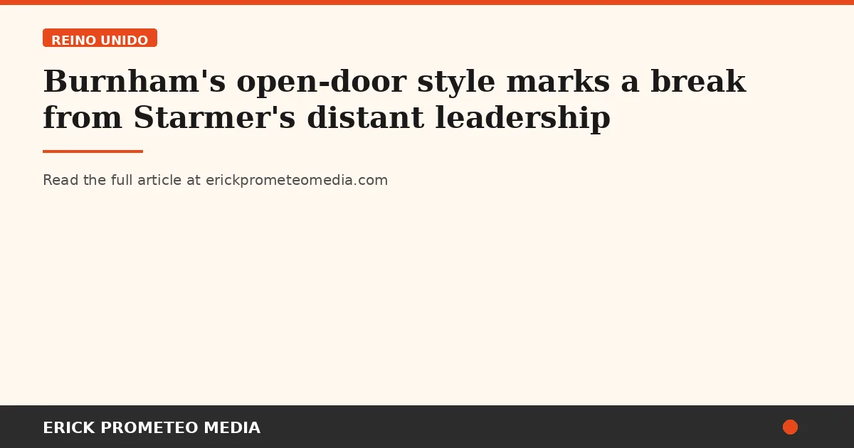 Burnham's open-door style marks a break from Starmer's distant leadership