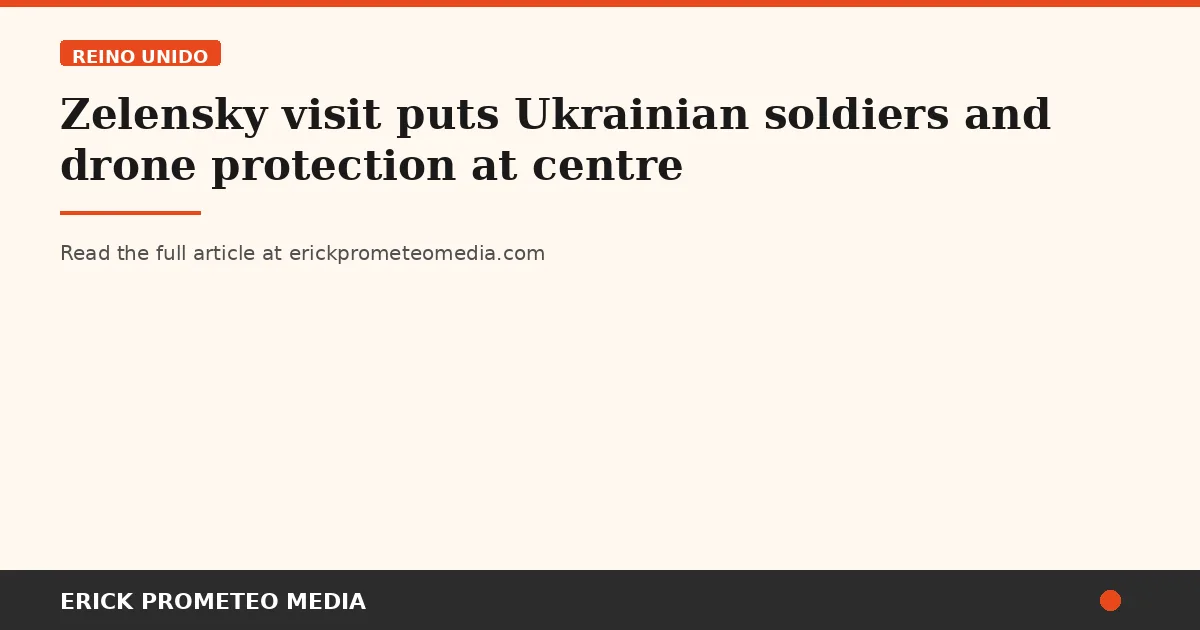 Zelensky visit puts Ukrainian soldiers and drone protection at centre