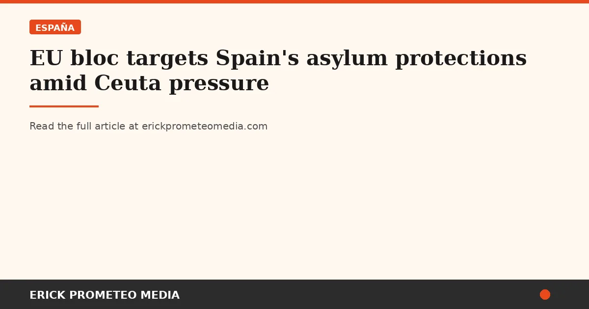 EU bloc targets Spain's asylum protections amid Ceuta pressure