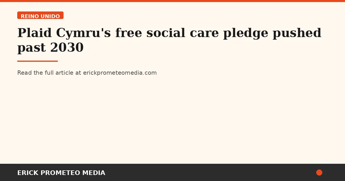 Plaid Cymru's free social care pledge pushed past 2030