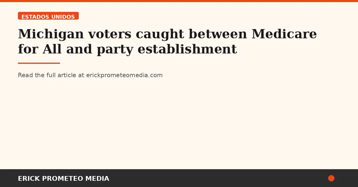 Michigan voters caught between Medicare for All and party establishment