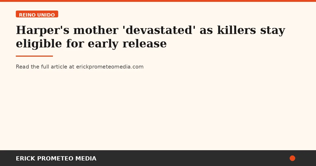 Harper's mother 'devastated' as killers stay eligible for early release