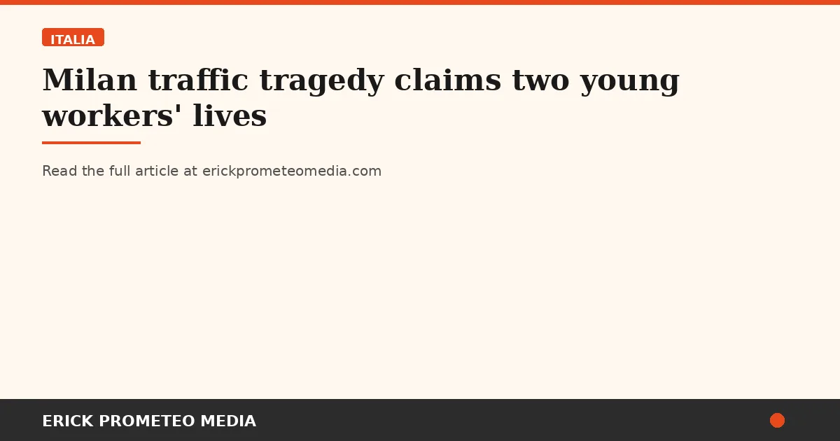 Milan traffic tragedy claims two young workers' lives