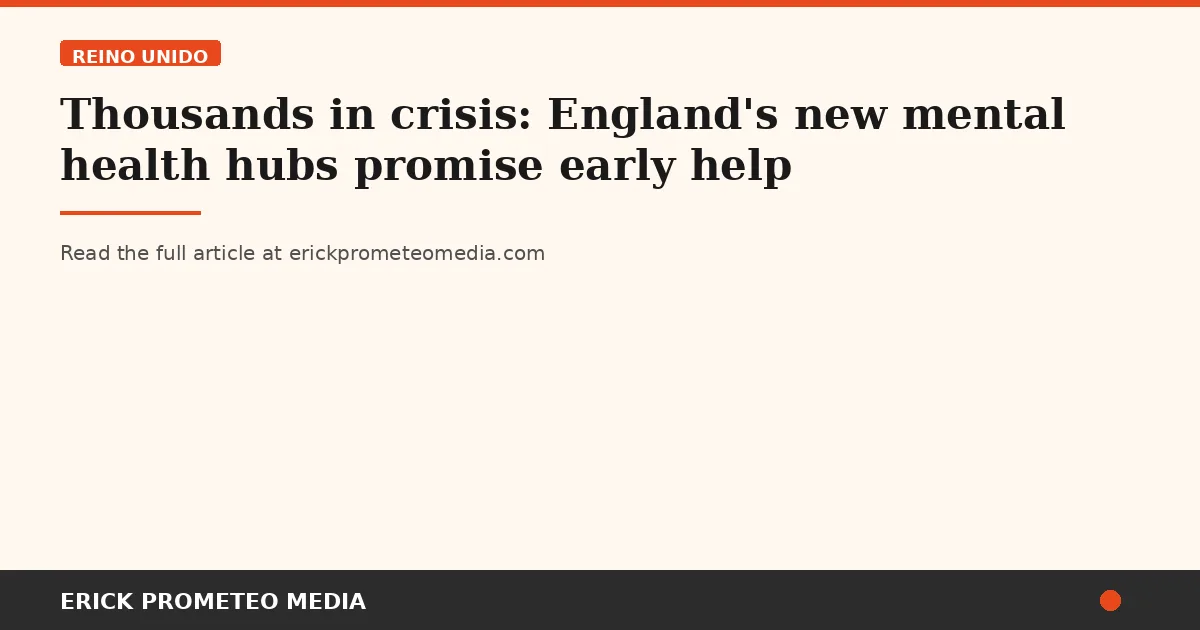 Thousands in crisis: England's new mental health hubs promise early help