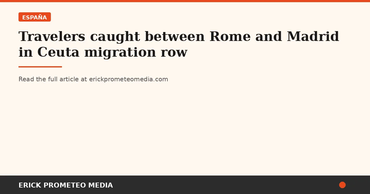 Travelers caught between Rome and Madrid in Ceuta migration row
