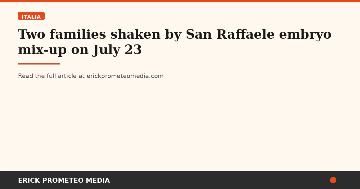 Two families shaken by San Raffaele embryo mix-up on July 23
