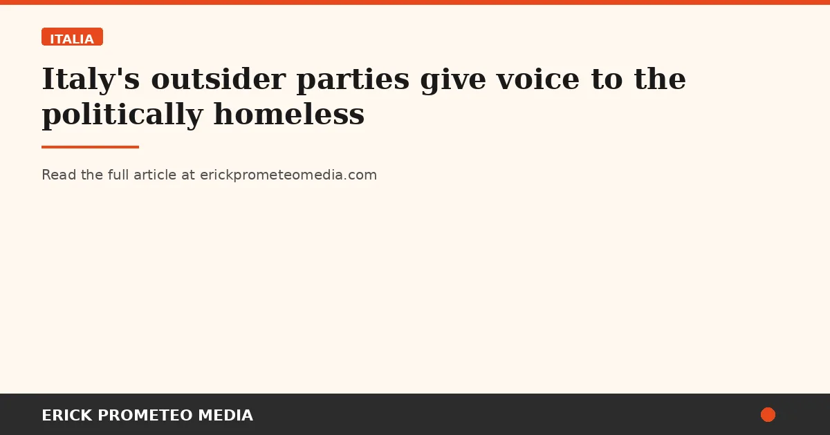 Italy's outsider parties give voice to the politically homeless