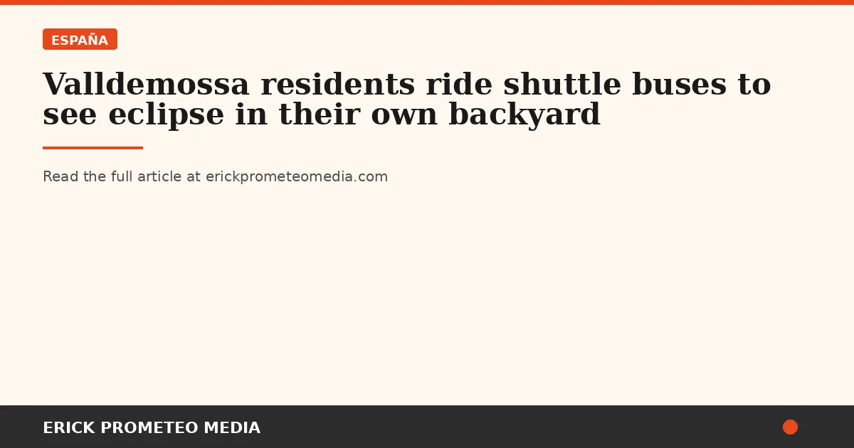 Valldemossa residents ride shuttle buses to see eclipse in their own backyard