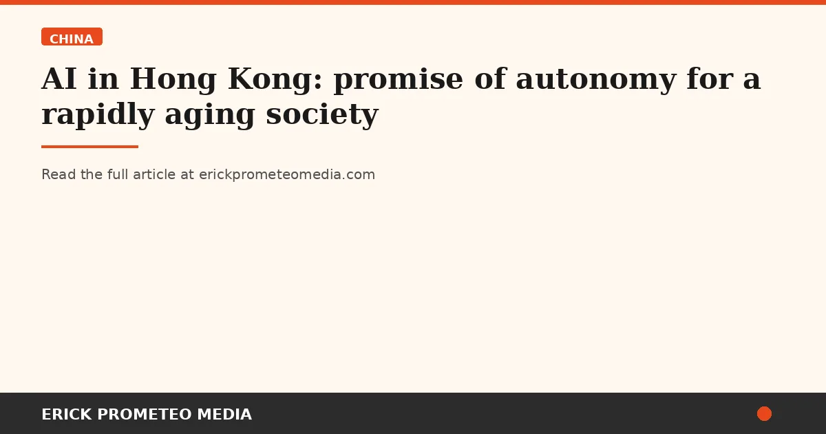 AI in Hong Kong: promise of autonomy for a rapidly aging society