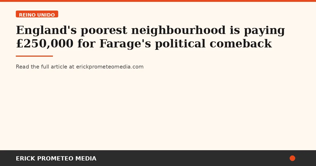 England's poorest neighbourhood is paying £250,000 for Farage's political comeback