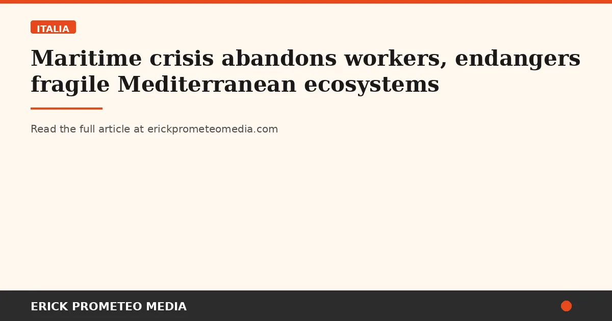 Maritime crisis abandons workers, endangers fragile Mediterranean ecosystems