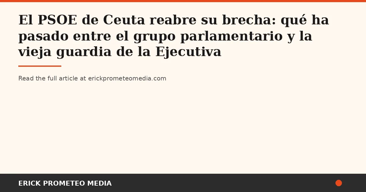Ceuta's Socialist Party Implodes: Deputies Seize Municipal Boards, Leaving Workers and Communities in the Crossfire
