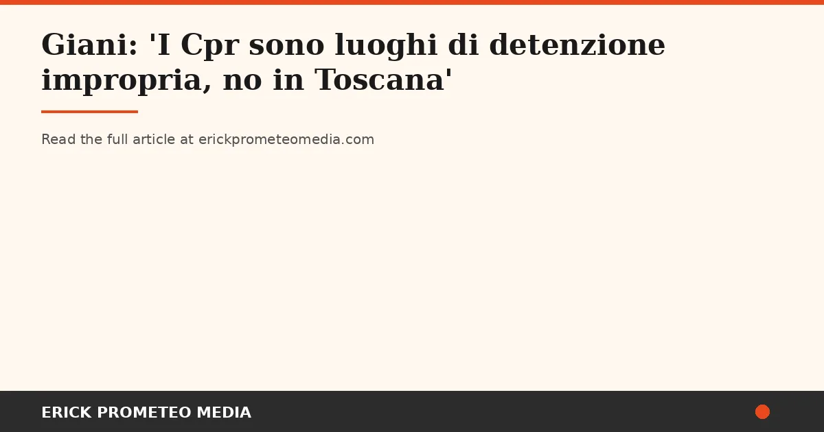 Giani Blocks Migration Detention Center in Tuscany: «Improper Confinement Without Adequate Oversight»