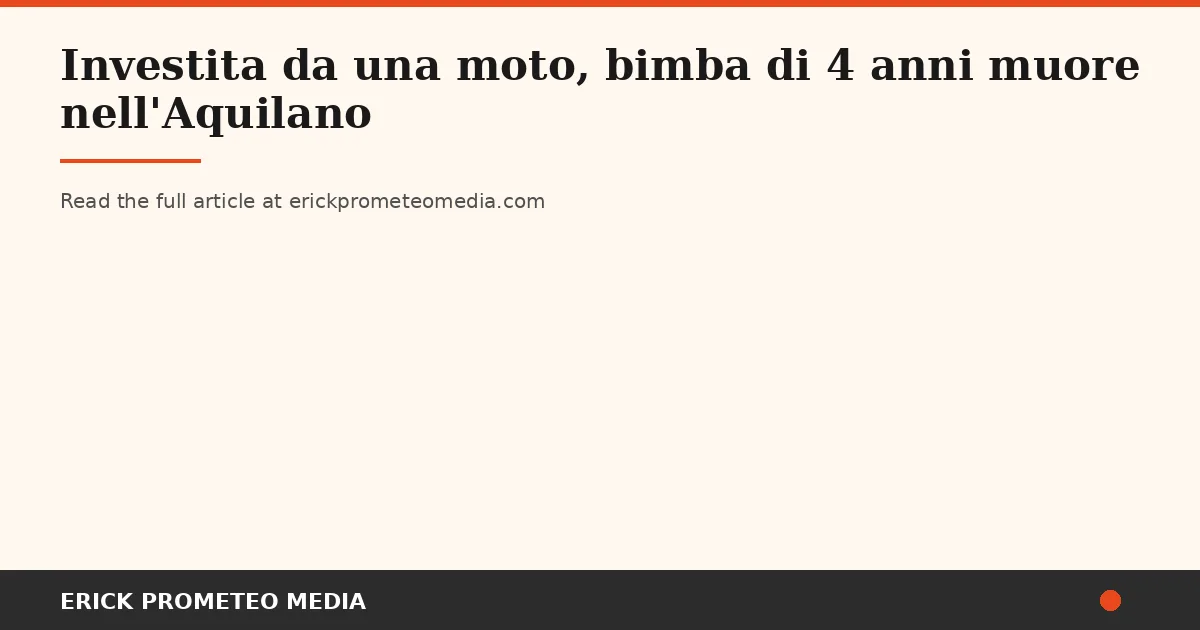 A Four-Year-Old Girl Dies After Being Hit by a Motorcycle in L'Aquila Province: Emergency Services Struggle Against Distance and Weather