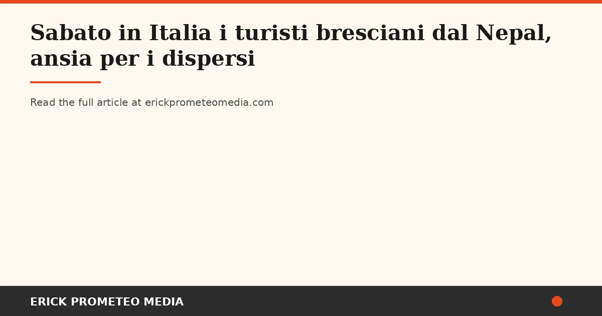 Two Brescia Tourists Escape Nepal Flood; Three Italians Remain Among More Than 2,400 Missing
