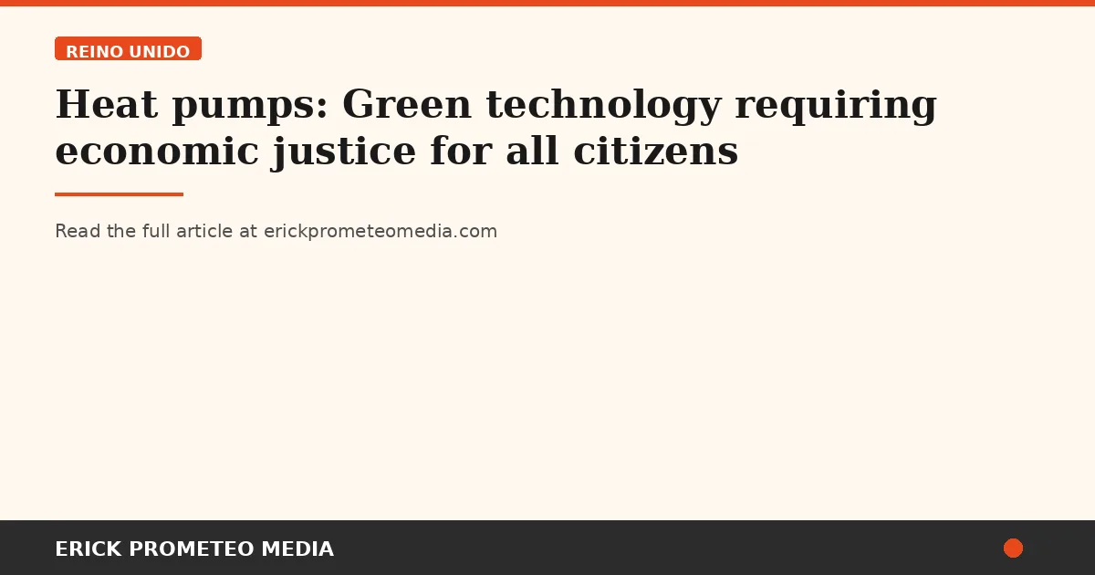 Heat pumps: Green technology requiring economic justice for all citizens