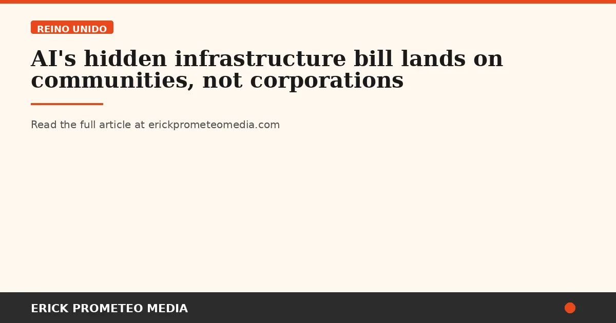 AI's hidden infrastructure bill lands on communities, not corporations