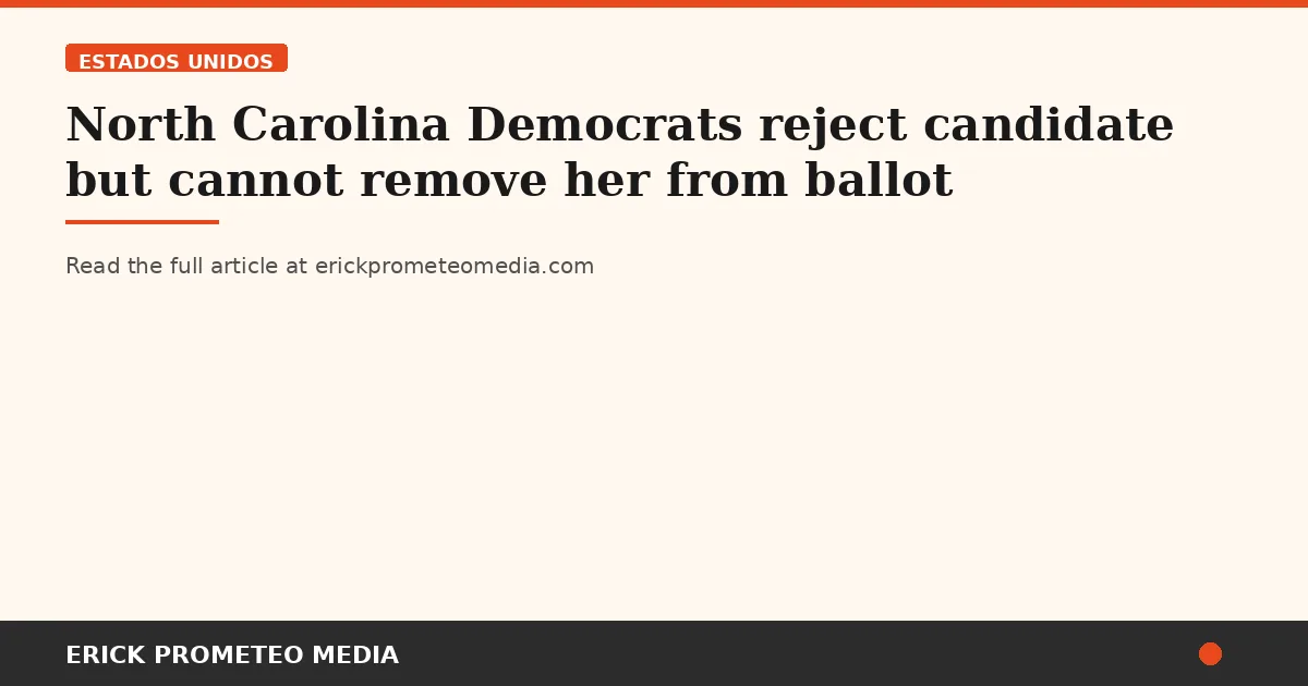 North Carolina Democrats reject candidate but cannot remove her from ballot