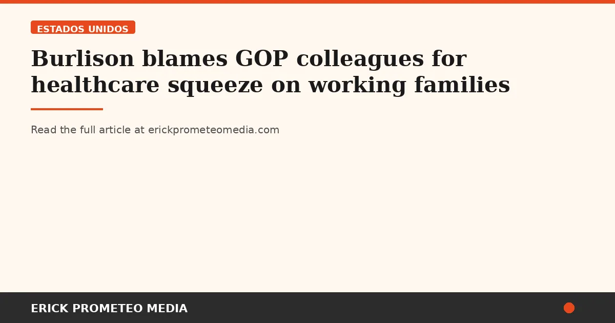 Burlison blames GOP colleagues for healthcare squeeze on working families