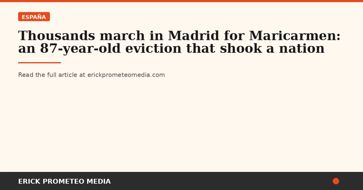 Thousands march in Madrid for Maricarmen: an 87-year-old eviction that shook a nation