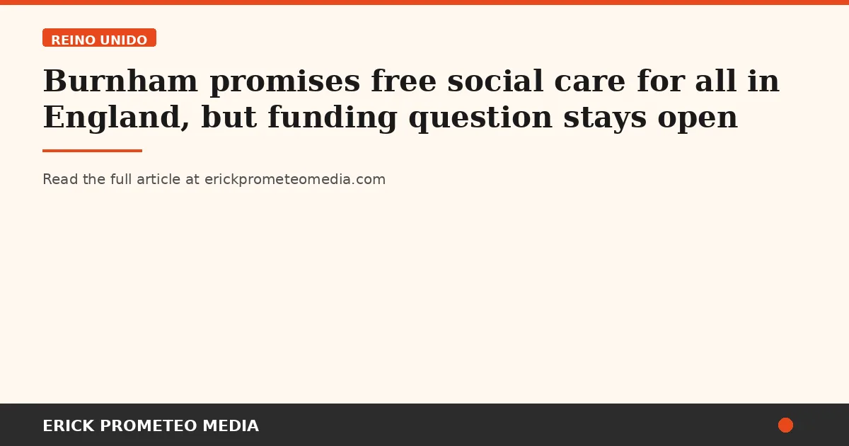 Burnham promises free social care for all in England, but funding question stays open