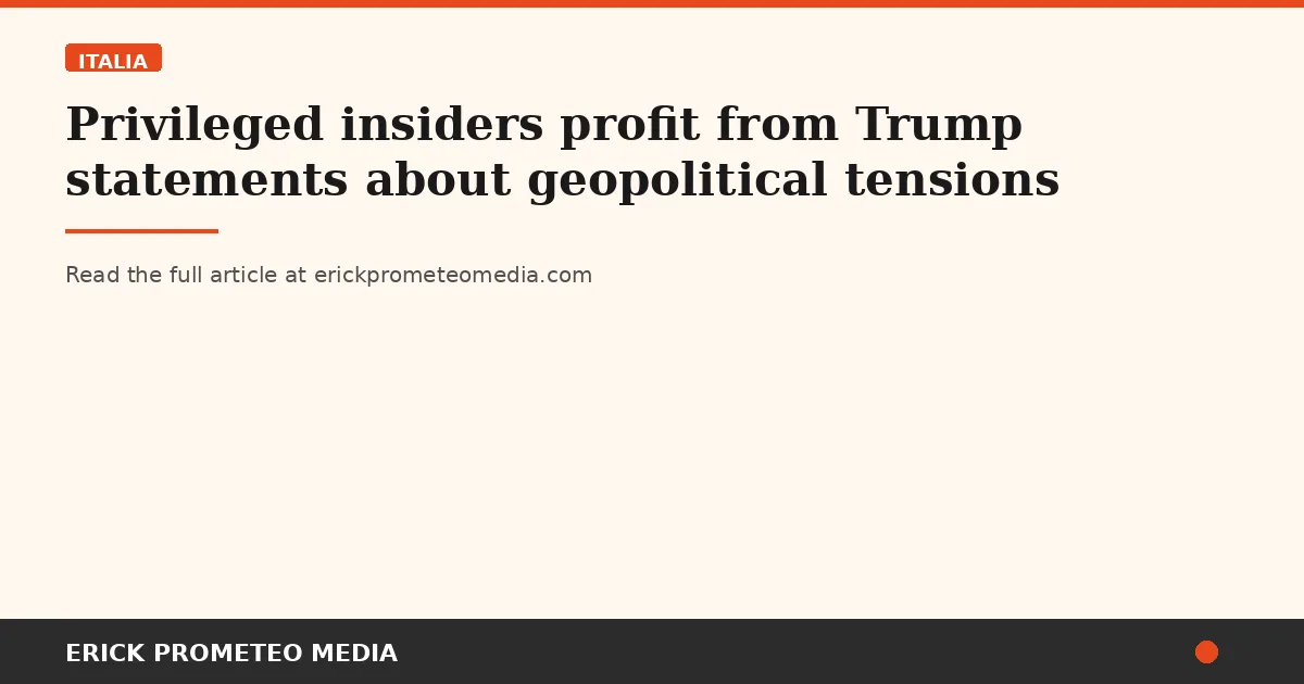 Privileged insiders profit from Trump statements about geopolitical tensions