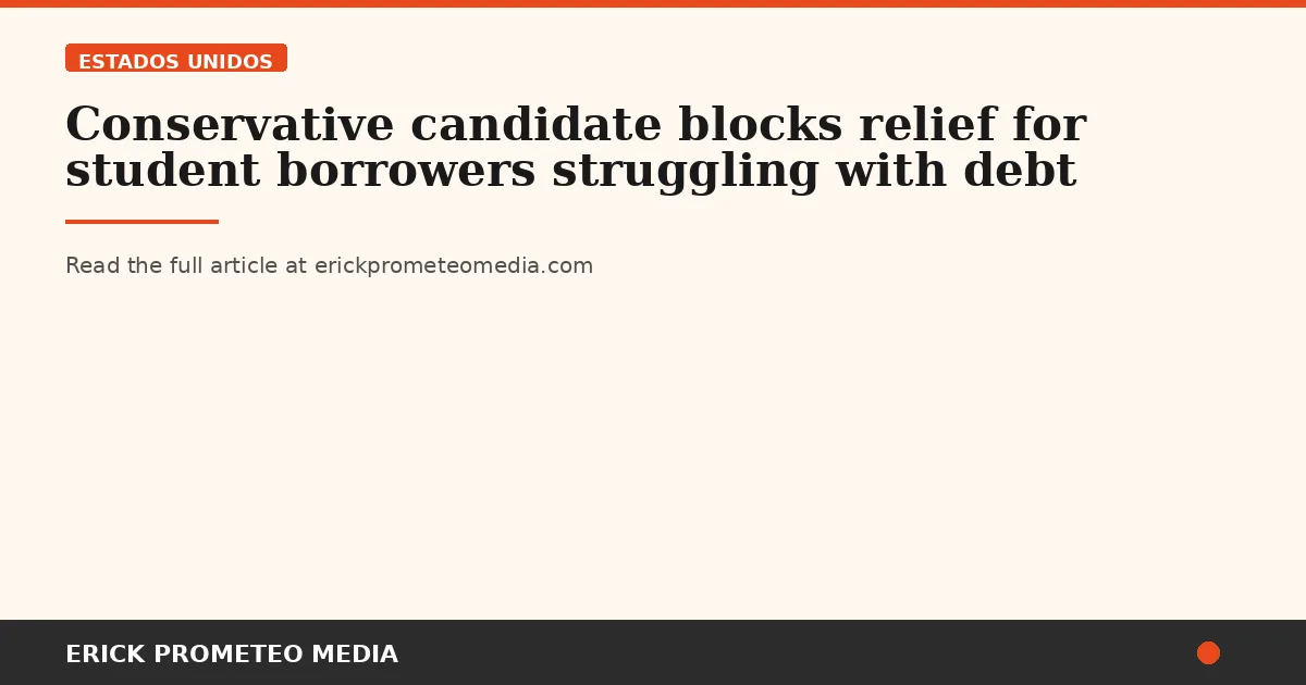 Conservative candidate blocks relief for student borrowers struggling with debt