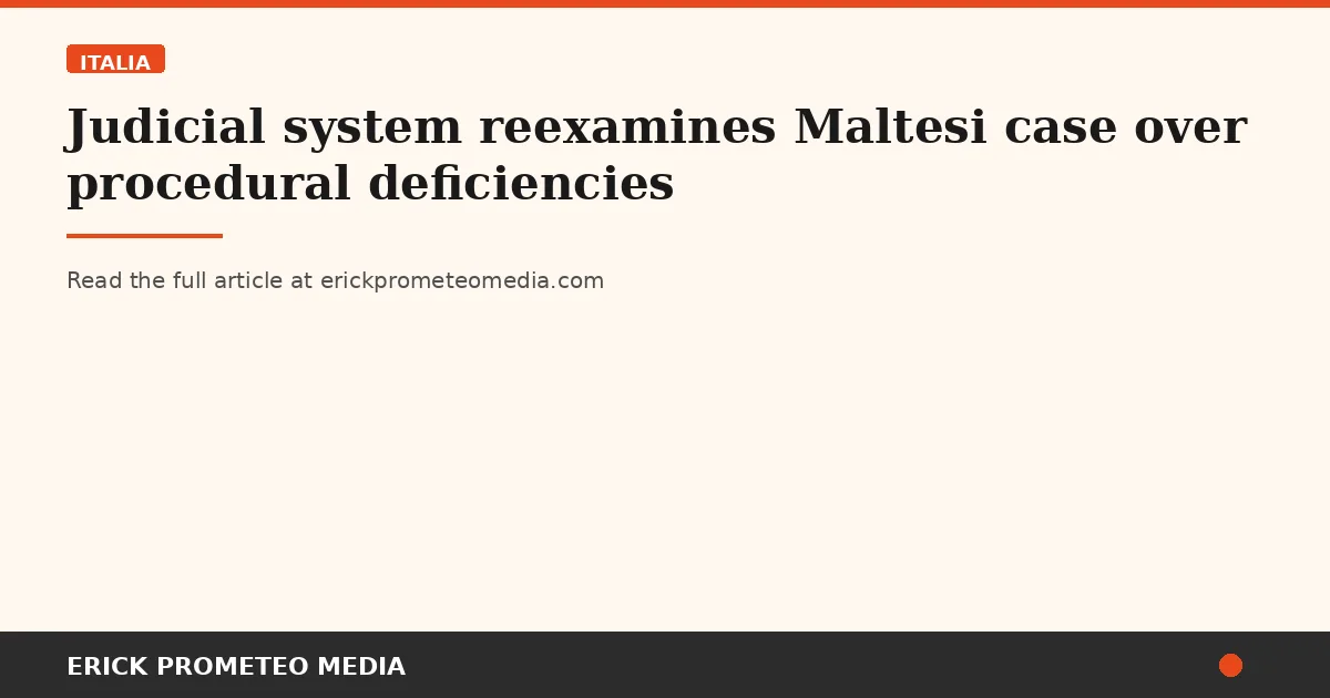 Judicial system reexamines Maltesi case over procedural deficiencies