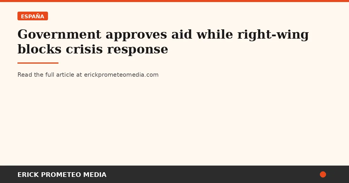 Government approves aid while right-wing blocks crisis response