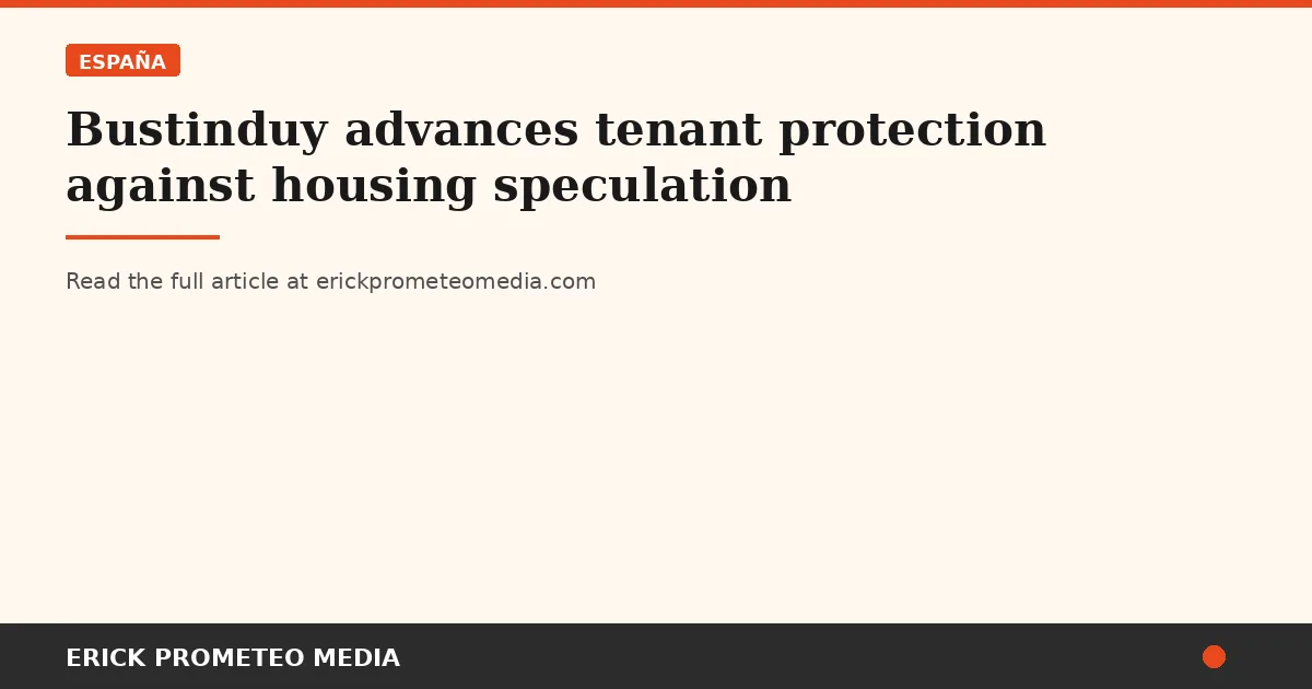 Bustinduy advances tenant protection against housing speculation