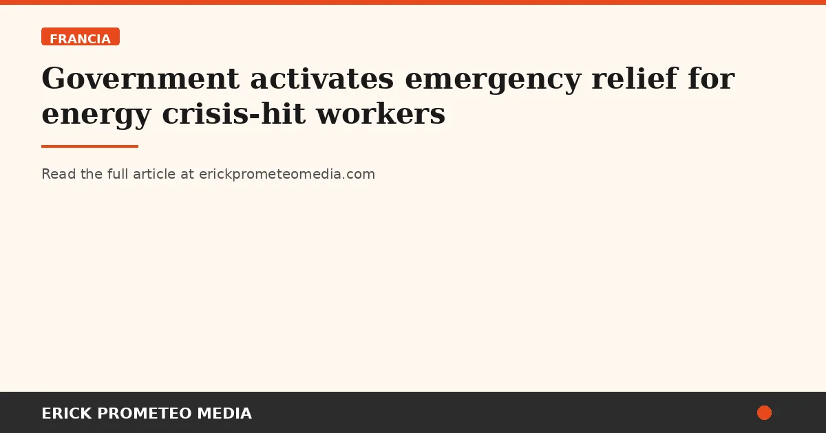 Government activates emergency relief for energy crisis-hit workers