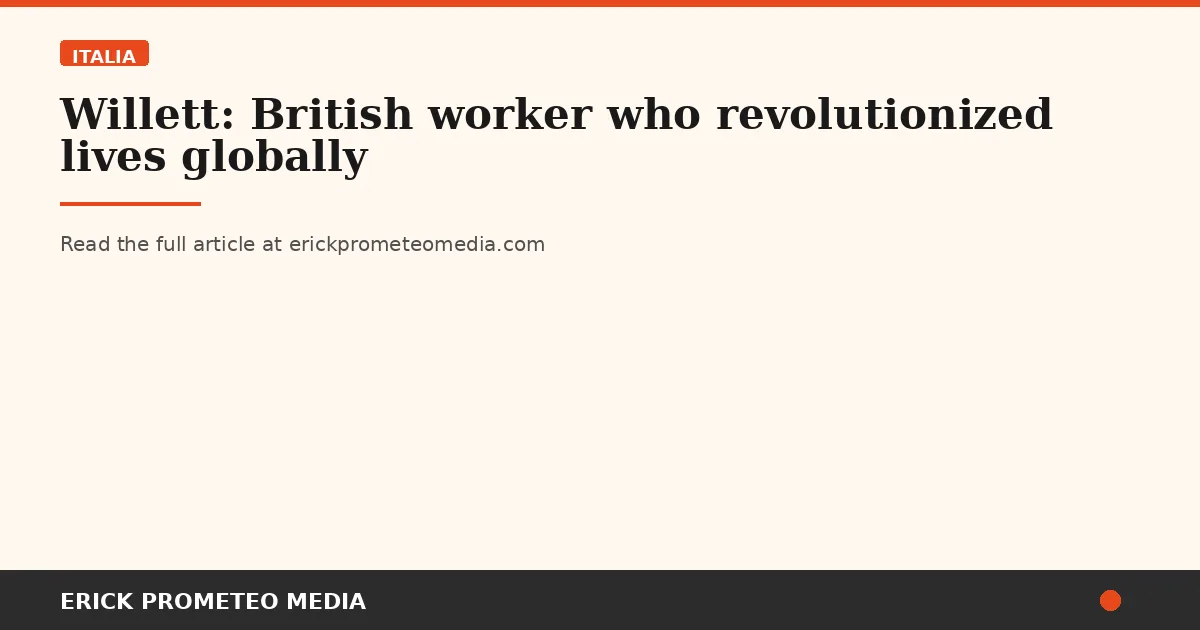 Willett: British worker who revolutionized lives globally