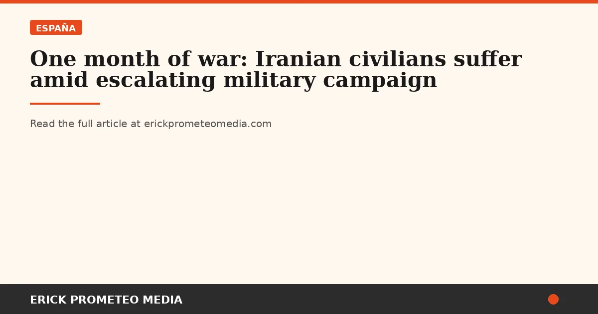 One month of war: Iranian civilians suffer amid escalating military campaign