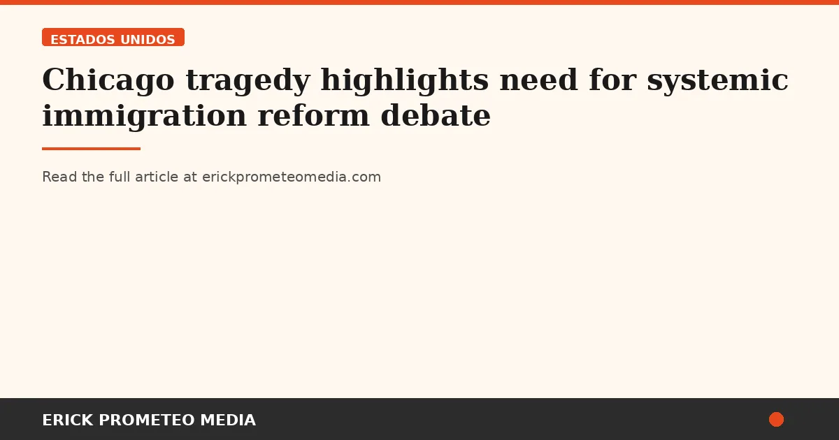 Chicago tragedy highlights need for systemic immigration reform debate