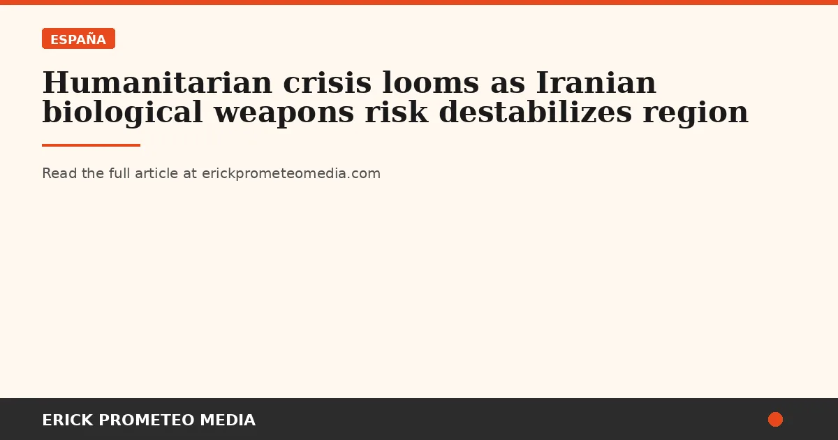 Humanitarian crisis looms as Iranian biological weapons risk destabilizes region
