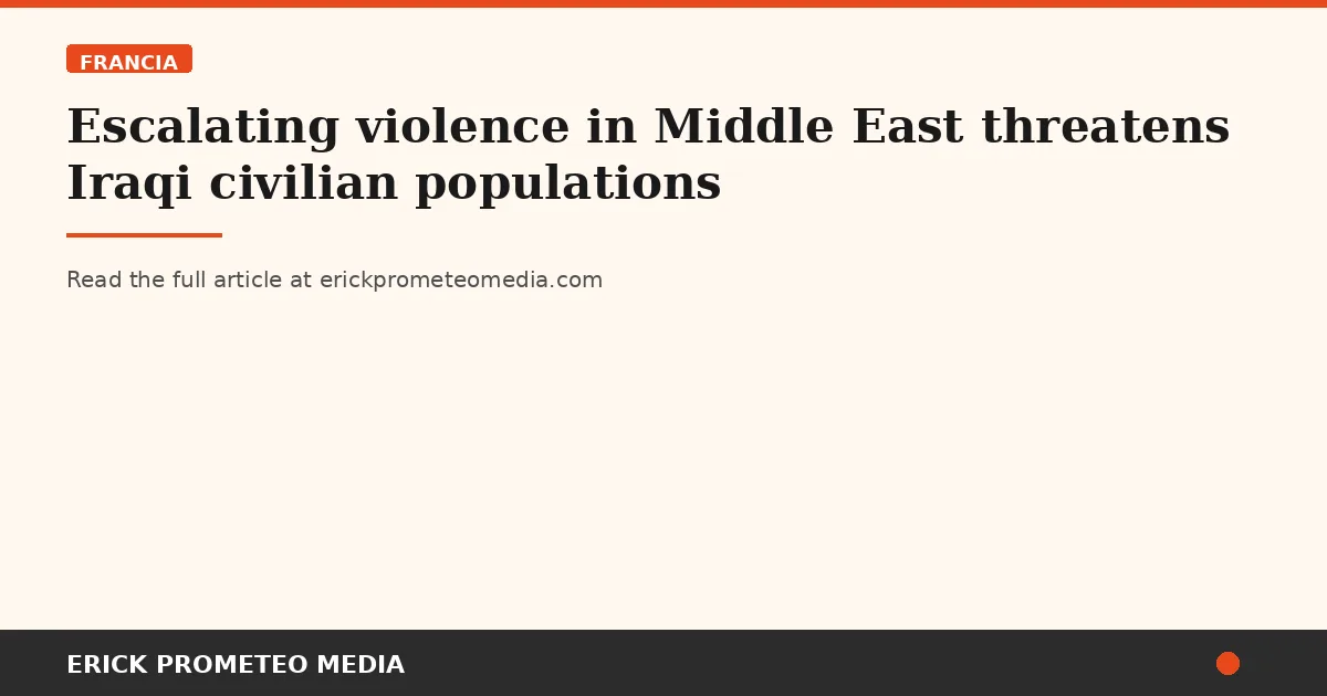 Escalating violence in Middle East threatens Iraqi civilian populations