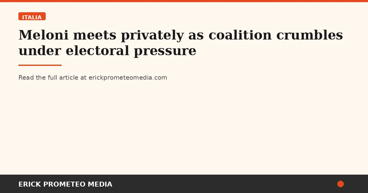 Meloni meets privately as coalition crumbles under electoral pressure