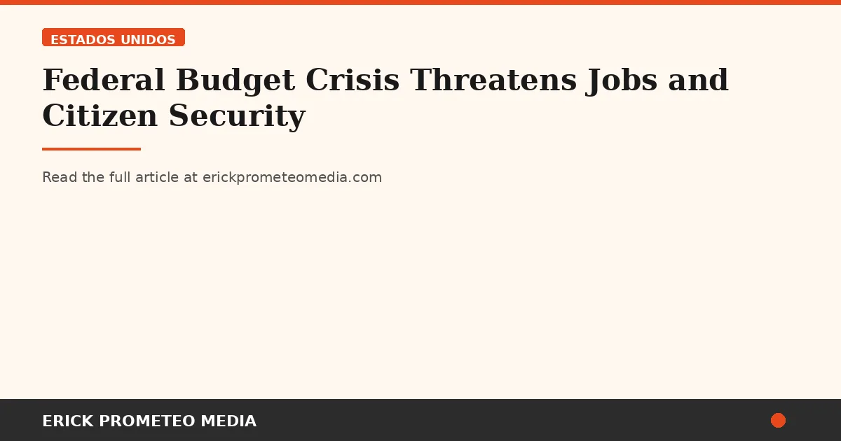 Federal Budget Crisis Threatens Jobs and Citizen Security