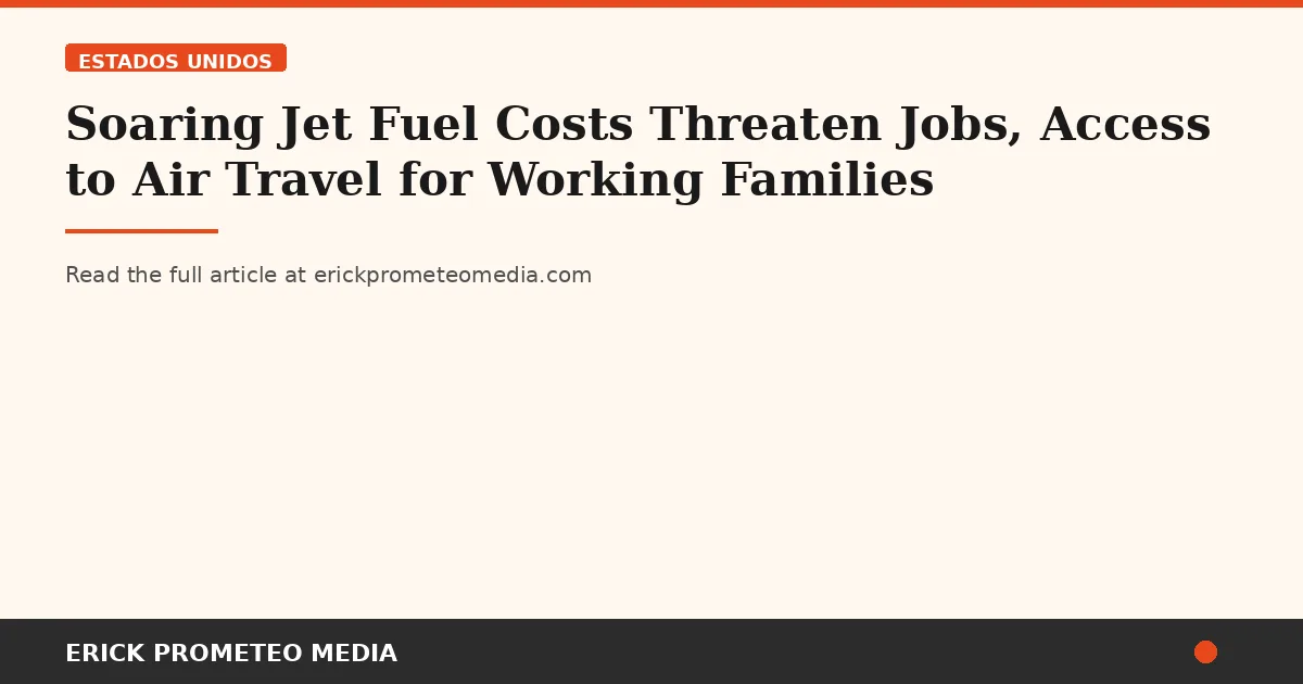 Soaring Jet Fuel Costs Threaten Jobs, Access to Air Travel for Working Families