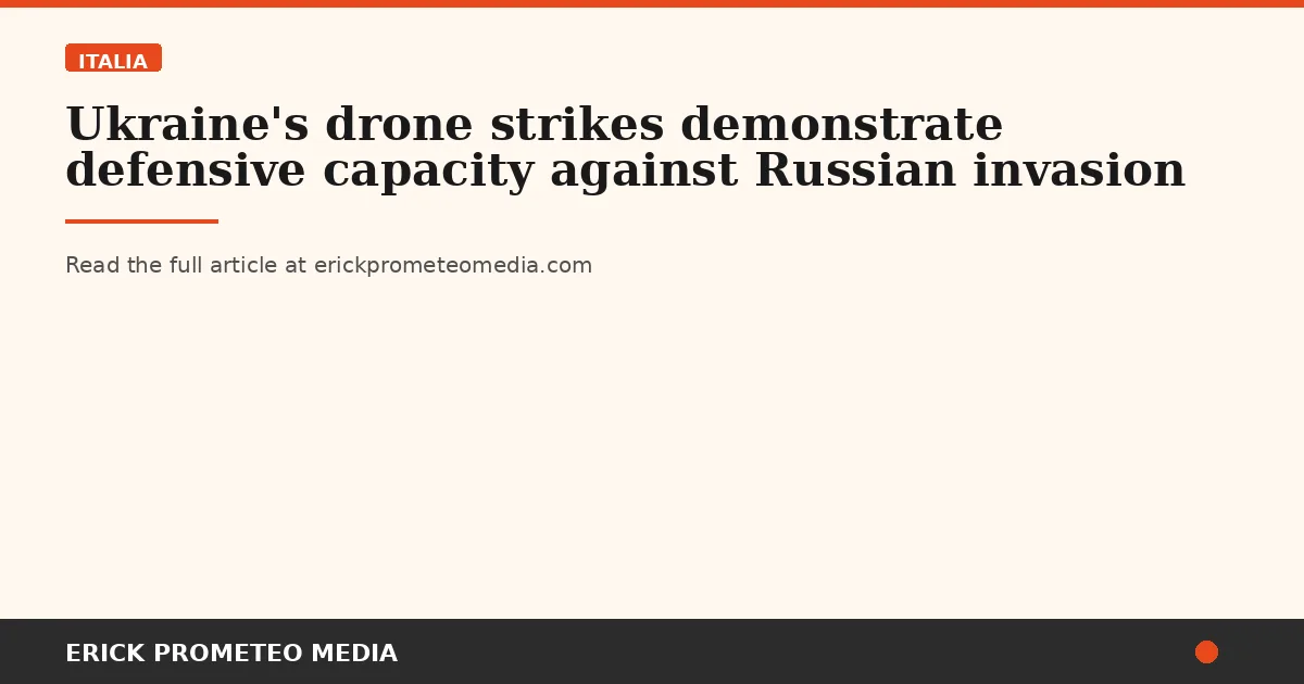 Ukraine's drone strikes demonstrate defensive capacity against Russian invasion