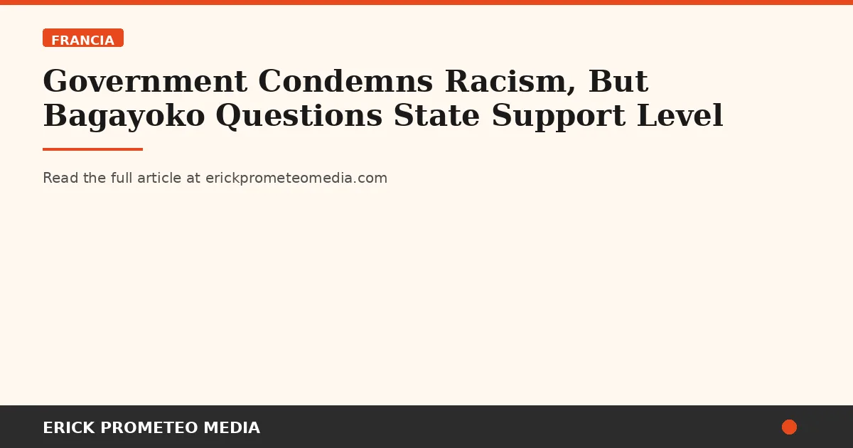 Government Condemns Racism, But Bagayoko Questions State Support Level