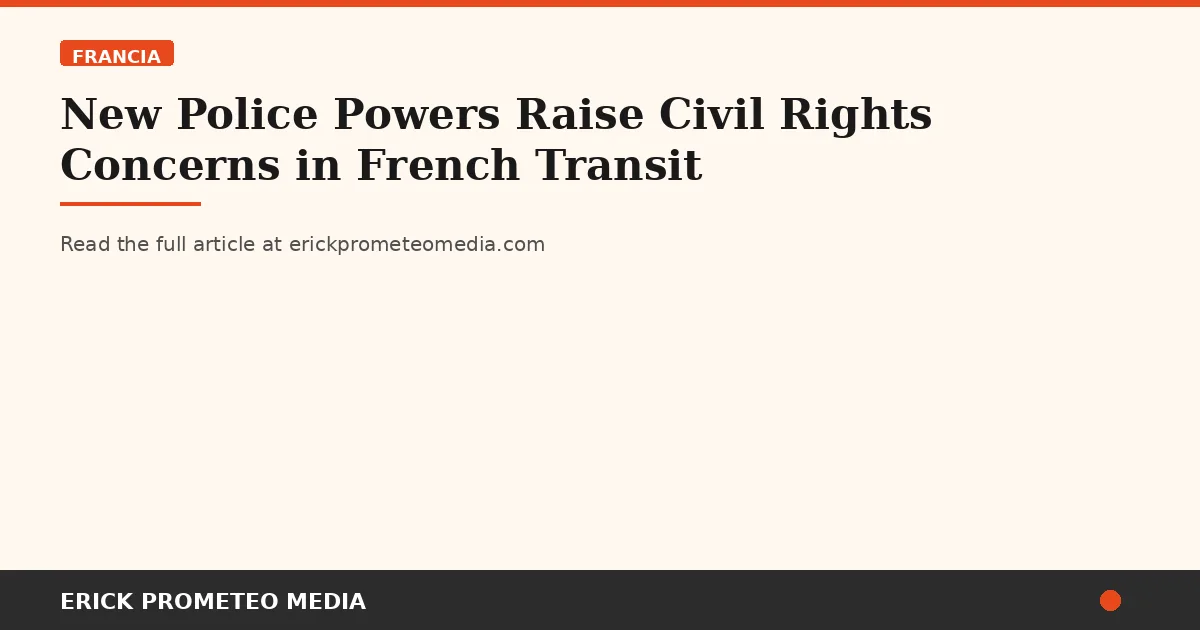 New Police Powers Raise Civil Rights Concerns in French Transit