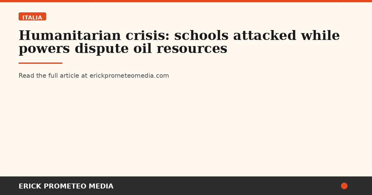 Humanitarian crisis: schools attacked while powers dispute oil resources
