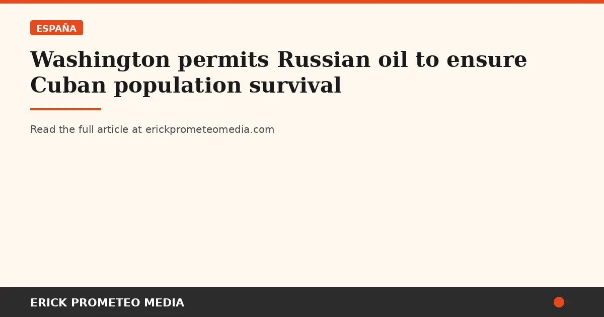 Washington permits Russian oil to ensure Cuban population survival