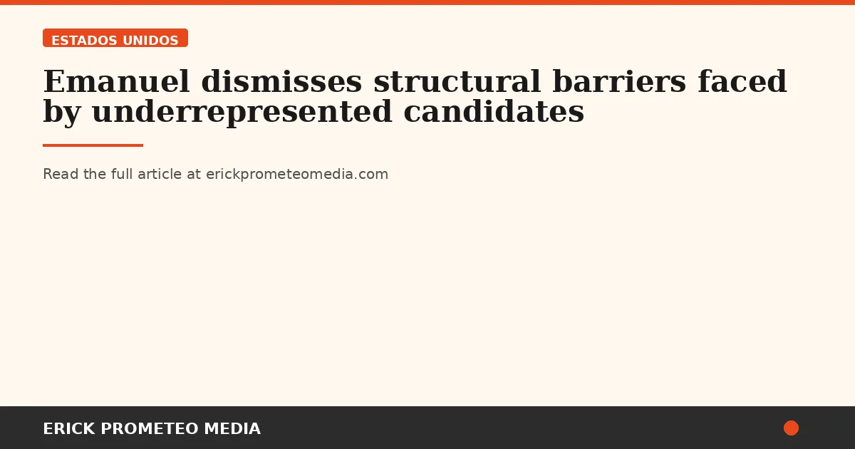 Emanuel dismisses structural barriers faced by underrepresented candidates