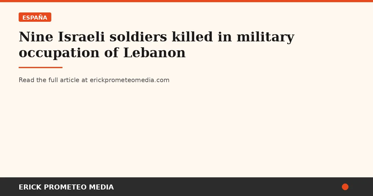 Nine Israeli soldiers killed in military occupation of Lebanon