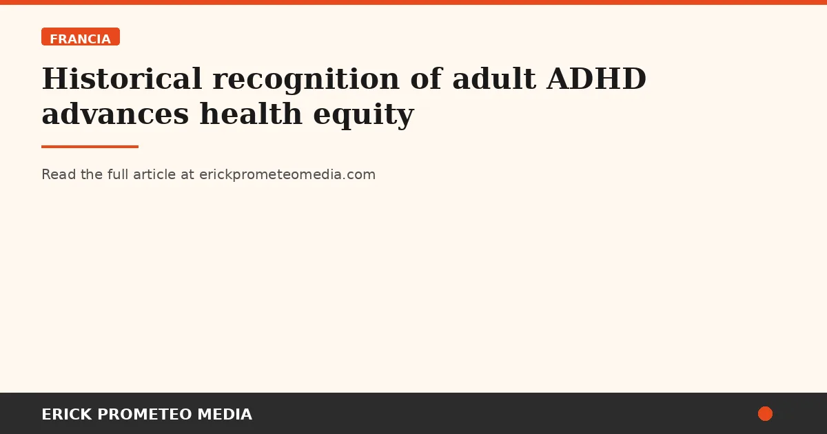 Historical recognition of adult ADHD advances health equity