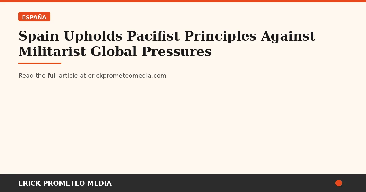 Spain Upholds Pacifist Principles Against Militarist Global Pressures