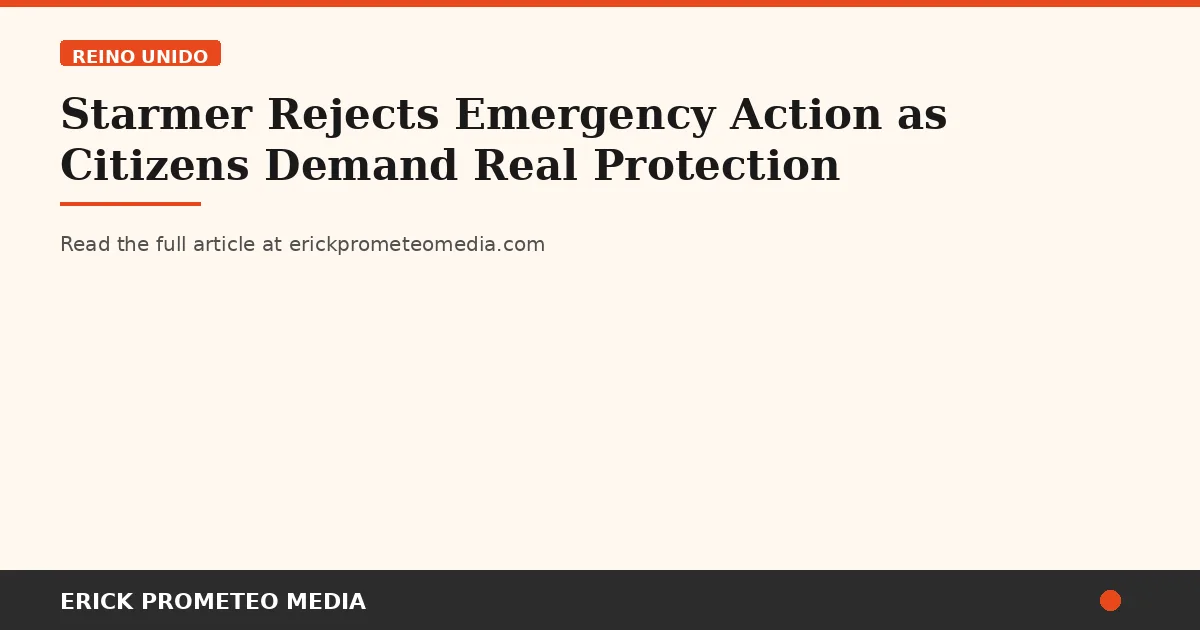 Starmer Rejects Emergency Action as Citizens Demand Real Protection